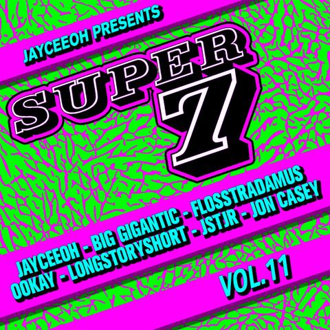 JAYCEEOH Presents SUPER 7 VOLUME 11 feat. Big Gigantic, Flosstradamus, Ookay, Longstoryshort, JSTJR, Jon Casey